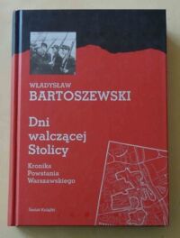 Miniatura okładki Bartoszewski Władysław Dni walczącej Stolicy. Kronika Powstania Warszawskiego. 