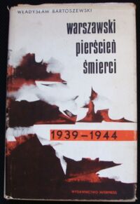 Zdjęcie nr 1 okładki Bartoszewski Władysław Warszawski pierścień śmierci 1939-1944.