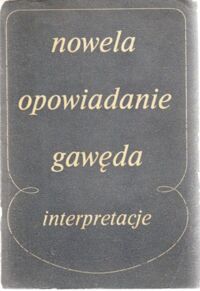 Miniatura okładki Bartoszyński K., Jasińska-Wojtkowska M.,Sawicki S. /red./ Nowela Opowiadanie * Gawęda. Interpretacje małych form narracyjnych.