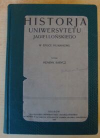 Miniatura okładki Barycz Henryk Historja Uniwersytetu Jagiellońskiego w epoce humanizmu.