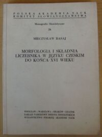 Miniatura okładki Basaj Mieczysław Morfologia i składnia liczebnika w języku czeskim do końca XVI wieku. /Monografie Slawistyczne 26/