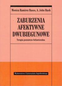 Miniatura okładki Basco Ramirez Monica, Rush A. John Zaburzenia afektywne dwubiegunowe. Terapia poznawczo-behawioralna.
