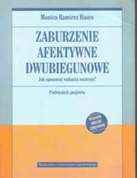 Zdjęcie nr 1 okładki Basco Ramirez Monica Zaburzenia afektywne dwubiegunowe. Jak opanować wahania nastroju? Podręcznik pacjenta.