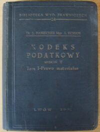 Miniatura okładki Basseches Juliusz, Korkis I. /oprac. i wyd./ Kodeks podatkowy. T.I. Prawo materialne. /Bibl. Wydawnictw Prawniczych. T.34/.