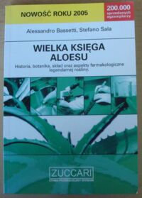 Miniatura okładki Bassetti Alessandro, Sala Stefano Wielka księga aloesu. Historia, botanika, skład oraz aspekty farmakologiczne legendarnej rośliny.