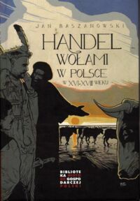 Miniatura okładki Baszanowski Jan Handel wołami w Polsce w XVI-XVIII wieku.