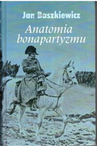 Miniatura okładki Baszkiewicz Jan Anatomia bonaparyzmu.