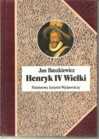 Miniatura okładki Baszkiewicz Jan Henryk IV Wielki. /Biografie Sławnych Ludzi/