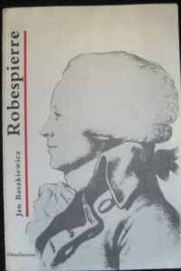 Zdjęcie nr 1 okładki Baszkiewicz Jan Maksymilian Robespierre.