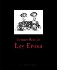 Miniatura okładki Bataille Georges /przekł. Swoboda Tomasz/ Łzy Erosa. 