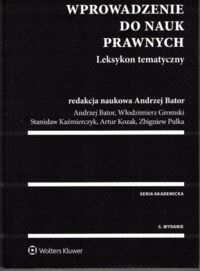 Zdjęcie nr 1 okładki Bator Andrzej /red./ Wprowadzenie do nauk prawnych. Leksykon tematyczny. /Seria Akademicka/