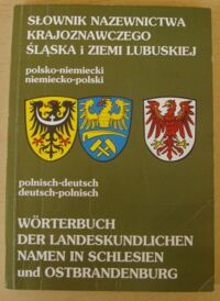 Zdjęcie nr 1 okładki Battek Marek J., Szczepankiewicz Joanna Słownik nazewnictwa krajoznawczego Śląska i ziemi lubuskiej. Polsko-niemiecki i niemiecko-polski.