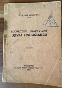 Zdjęcie nr 1 okładki Baturewicz Franciszek Podręcznik praktyczny języka hiszpańskiego. 