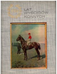 Miniatura okładki Bauer Wacław, Krzystek Zdzisław, Kurkowski Stanisław, Trojanowski Edward 125 lat wyścigów konnych.