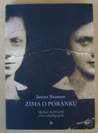 Miniatura okładki Bauman Janina Zima o poranku. Opowieść dziewczynki z warszawskiego getta.