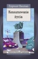 Miniatura okładki Bauman Zygmunt Konsumowanie życia.