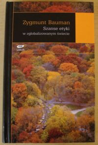 Zdjęcie nr 1 okładki Bauman Zygmunt Szanse etyki w zglobalizowanym świecie.