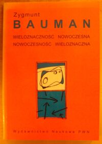 Zdjęcie nr 1 okładki Bauman Zygmunt Wieloznaczność nowoczesna, nowoczesność wieloznaczna.