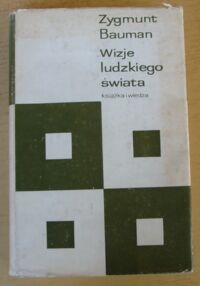 Zdjęcie nr 1 okładki Bauman Zygmunt Wizje ludzkiego świata. Studia nad społeczną genezą i funkcją socjologii.