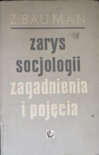 Zdjęcie nr 1 okładki Bauman Zygmunt Zarys socjologii. Zagadnienia i pojęcia.