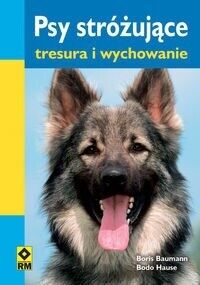 Miniatura okładki Baumann Doris Hause Bodo Psy stróżujące tresura i wychowanie.