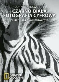 Zdjęcie nr 1 okładki Beardsworth John Czarno-biała fotografia cyfrowa. Poradnik dla zaawansowanych. 