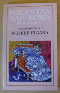 Miniatura okładki Beaumarchais Szalony dzień, czyli Wesele Figara. Komedia w pięciu aktach prozą. /Biblioteka Narodowa dla Młodzieży. Seria III. Nr 6/