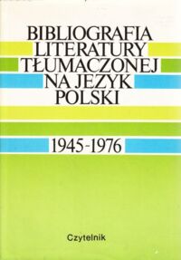 Miniatura okładki Bębenek Stanisław /red./ Bibliografia literatury tłumaczonej na język polski. 1945 - 1976.