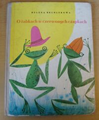Miniatura okładki Bechlerowa Helena /ilustr. Jerzy Srokowski/ O żabkach w czerwonych czapkach.