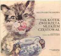 Miniatura okładki Bechlerowa Helena /ilustr. Orłowska-Gabryś Maria/ Jak kotek zwierzęta mlekiem częstował.