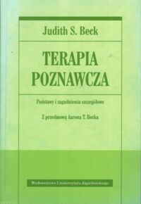 Miniatura okładki Beck Judith S. Terapia poznawcza. Podstawy i zagadnienia szczegółowe. 