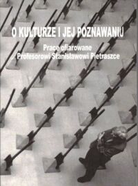 Miniatura okładki Bednarek Stefan, Łukasiewicz Krzysztof /red./ O kulturze i jej poznaniu. Prace ofiarowane Profesorowi Stanisławowi Pietraszce.