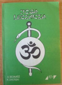 Zdjęcie nr 1 okładki Bednarz Andrzej, Sikorski Kazimierz Joga lecznicza jako sposób na zdrowie fizyczne, psychiczne i duchowe.