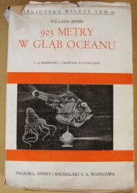 Miniatura okładki Beebe William 923 metry w głąb oceanu z 95 barwnemi i czarnemi ilustracjami. /Bibljoteka Wiedzy Tom 20/