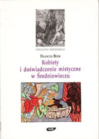 Miniatura okładki Beer Frances Kobiety i doświadczenie mistyczne w Średniowieczu. /Dziedzictwo Średniowiecza/