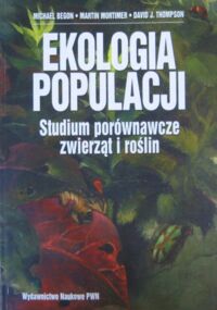 Miniatura okładki Begon Michael, Mortimer Martin, Thompson David J. Ekologia populacji. Studium porównawcze zwierząt i roślin.