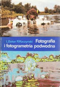 Miniatura okładki Beker Leszek, Kaczyński Romuald Fotografia i fotogrametria podwodna.