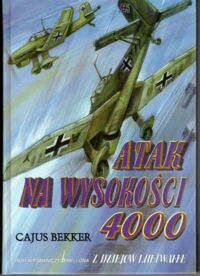 Zdjęcie nr 1 okładki Bekker Cajus /przeł. Ćwieluch Janusz/ Atak na wysokości 4000. Dziennik wojenny niemieckiej Luftwaffe 1939-1945.