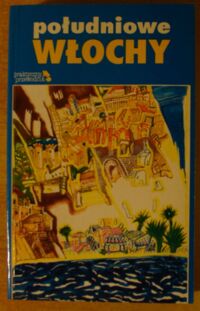 Zdjęcie nr 1 okładki Belford R., Dunford M., Woolfrey C., Ellingham M. Południowe Włochy. /Praktyczny Przewodnik/