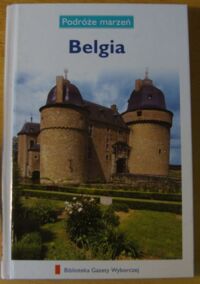 Zdjęcie nr 1 okładki  Belgia. /Podróże Marzeń. Tom 12/