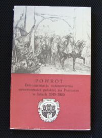 Miniatura okładki Bełkot Jan i Wojciechowski Mieczysław /wybór/ Powrót. Dokumentacja ustanowienia suwerenności polskiej na Pomorzu w latach 1918-1920.