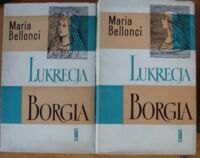 Miniatura okładki Bellonci Maria Lukrecja Borgia. Tom I-II.