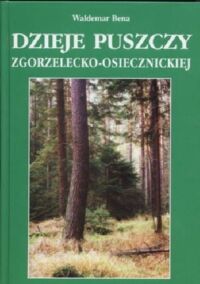 Miniatura okładki Bena Waldemar Dzieje puszczy zgorzelecko-osiecznickiej,a także Rys historyczny Górnych Łużyc do 1915 roku.