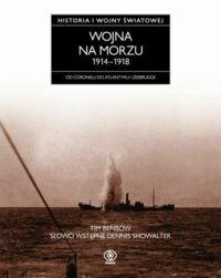 Miniatura okładki Benbow Tim Wojna na morzu 1914-1918. Od Coronelu do Atlantyku i Zeebrugge. /Historia I Wojny Światowej/