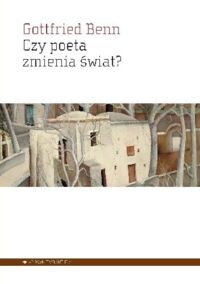 Miniatura okładki Benn Gottfried Czy poeta zmienia świat? Wybór esejów 1920-1953.