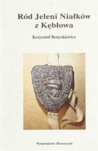 Miniatura okładki Benyskiewicz Krzysztof Ród Jeleni Niałków z Kębłowa i jego rola w procesie jednoczenia państwa polskiego na przełomie XIII i XIV wieku. /Biblioteka Genealogiczna. Tom 4/