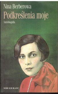 Zdjęcie nr 1 okładki Berberowa Nina Podkreślenia moje. Autobiografia. 