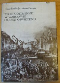 Miniatura okładki Berdecka Anna, Turnau Irena Życie codzienne w Warszawie okresu oświecenia.
