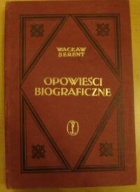 Zdjęcie nr 1 okładki Berent Wacław Nurt. Diogenes w kontuszu. Zmierzch wodzów. /Utwory wybrane. Opowieści biograficzne/