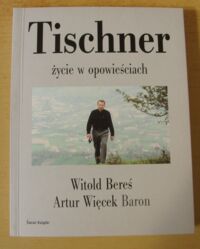 Zdjęcie nr 1 okładki Bereś Witold, Baron Artur Więcek Tischner - życie w opowieściach.